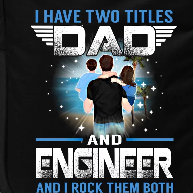 I Have Two Titles Dad And Engineer Funny Fathers Day Gift Impact Tech Backpack