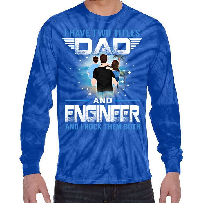 I Have Two Titles Dad And Engineer Funny Fathers Day Gift Tie-Dye Long Sleeve Shirt