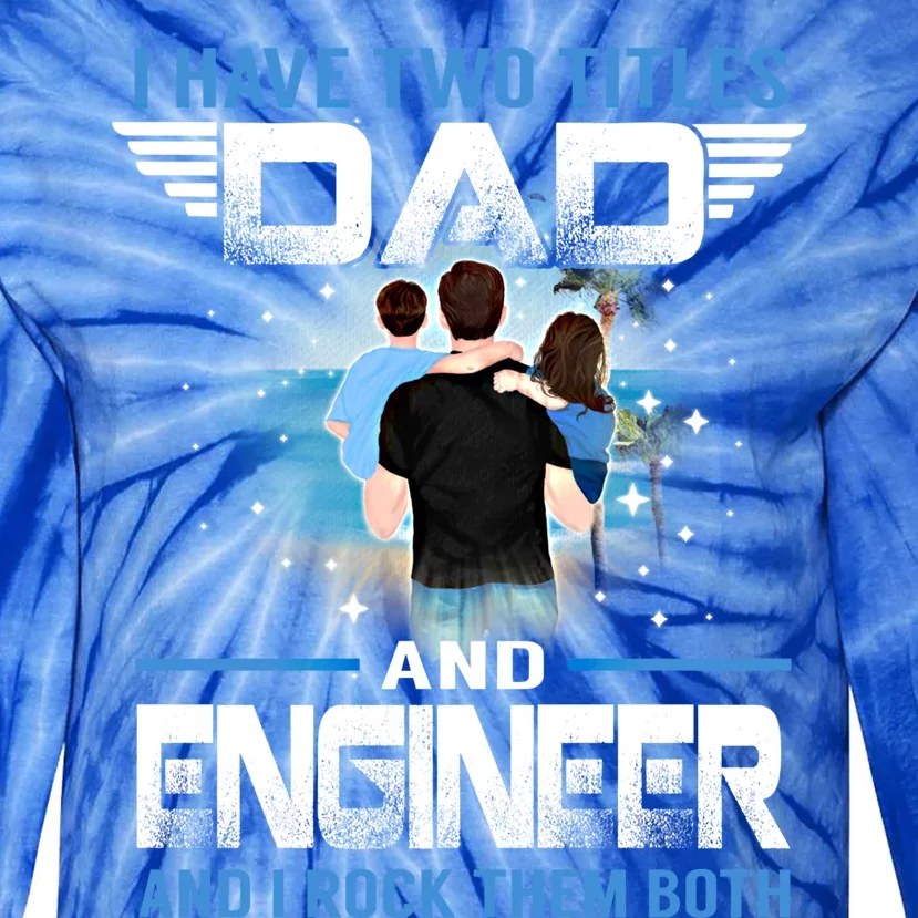 I Have Two Titles Dad And Engineer Funny Fathers Day Gift Tie-Dye Long Sleeve Shirt