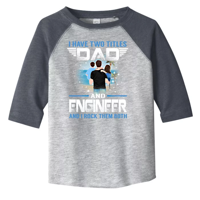 I Have Two Titles Dad And Engineer Funny Fathers Day Gift Toddler Fine Jersey T-Shirt