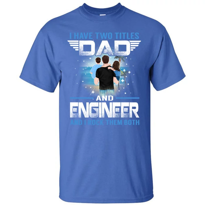 I Have Two Titles Dad And Engineer Funny Fathers Day Cool Gift Tall T-Shirt