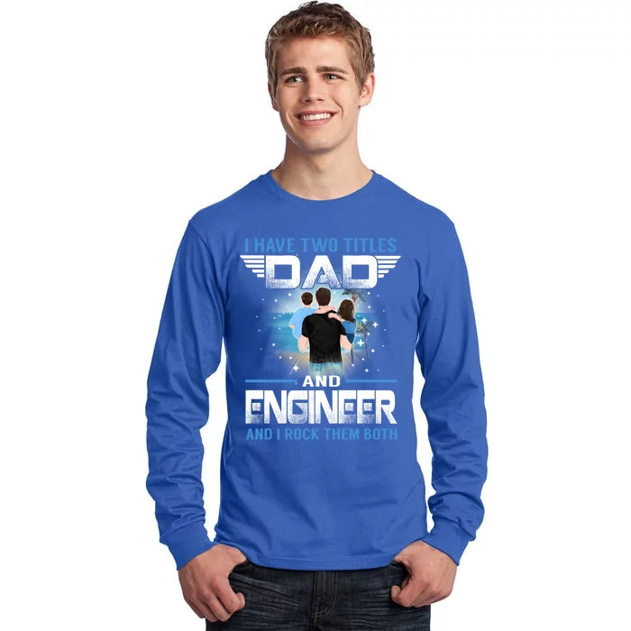 I Have Two Titles Dad And Engineer Funny Fathers Day Cool Gift Tall Long Sleeve T-Shirt