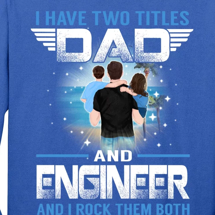 I Have Two Titles Dad And Engineer Funny Fathers Day Cool Gift Tall Long Sleeve T-Shirt