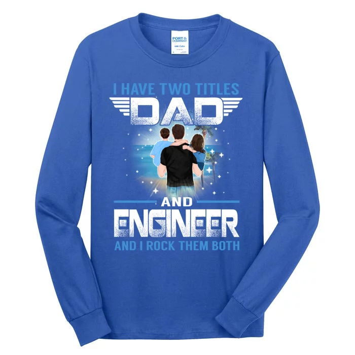 I Have Two Titles Dad And Engineer Funny Fathers Day Cool Gift Tall Long Sleeve T-Shirt