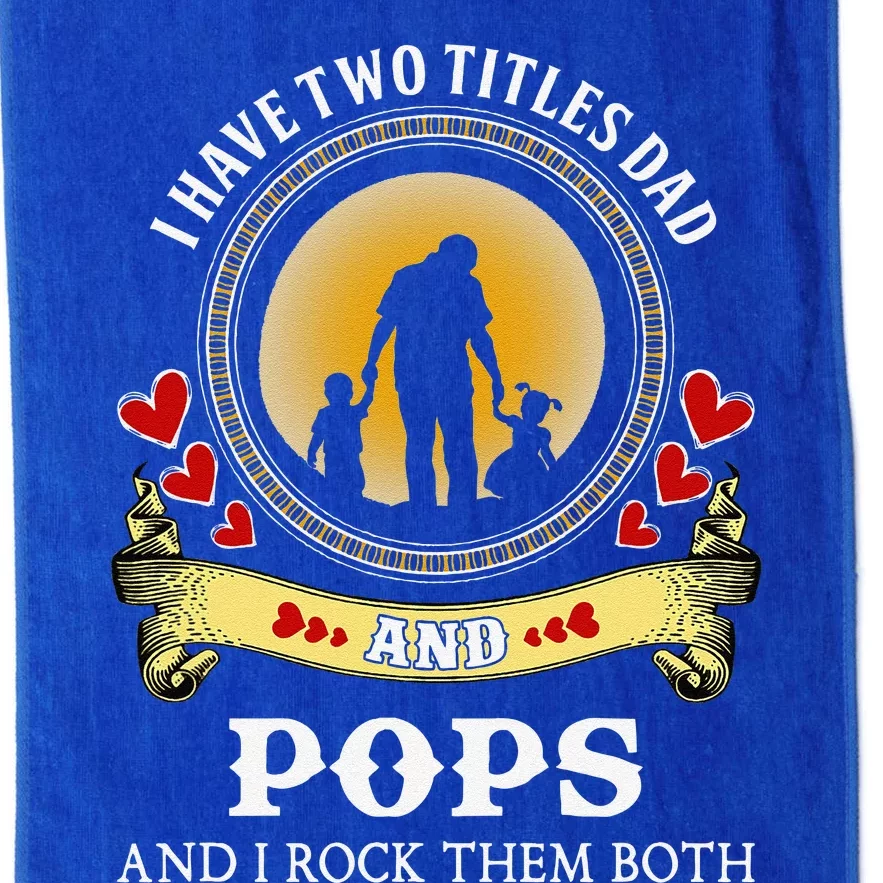 I Have Two Titles Dad And Pops Happy Father Day Platinum Collection Golf Towel