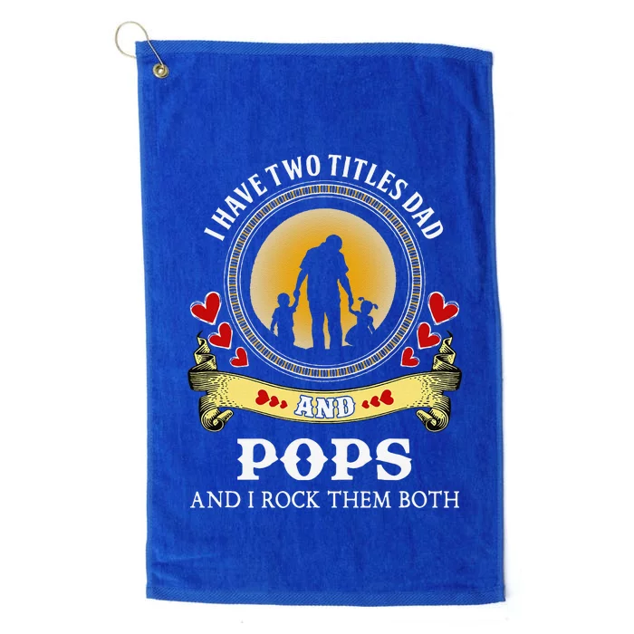 I Have Two Titles Dad And Pops Happy Father Day Platinum Collection Golf Towel