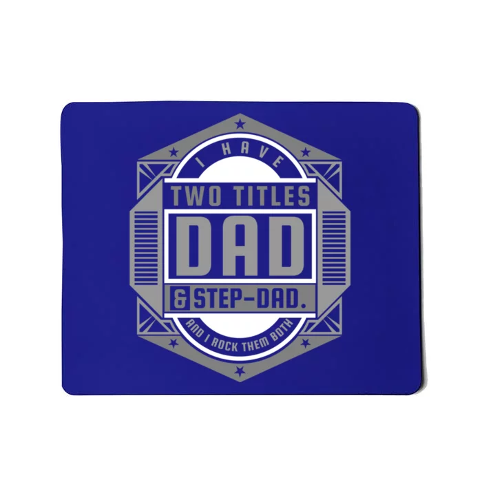 I Have Two Titles Dad And Stepgiftdad Father's Day Gift Mousepad