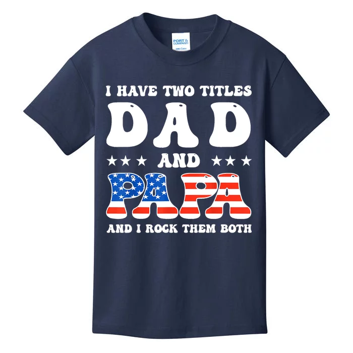 I Have Two Titles Dad And Papa Funny Fathers Day Kids T-Shirt