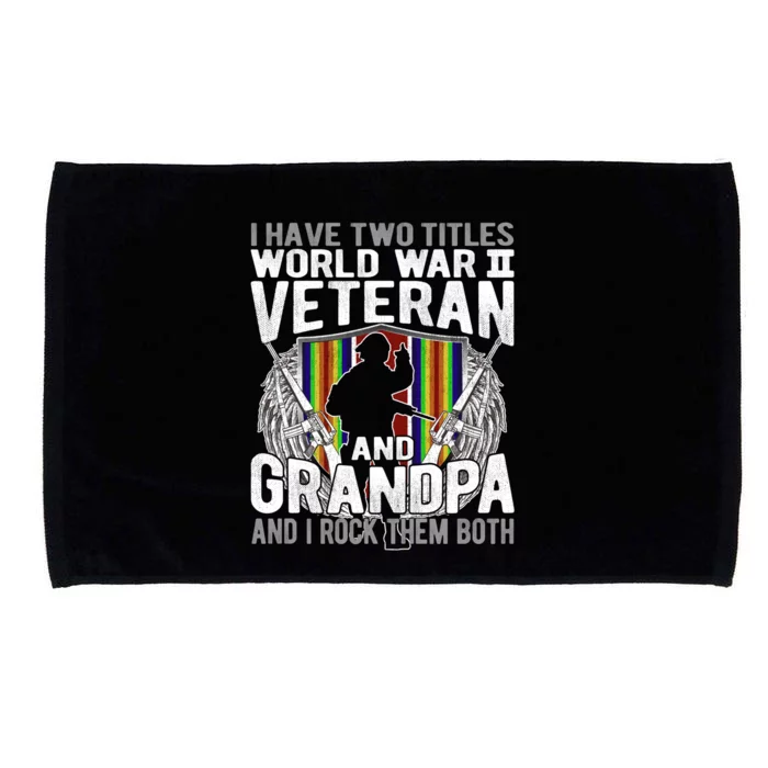 I Have Two Titles World War 2 Veteran And Grandpa Proud Papa Cool Gift Microfiber Hand Towel