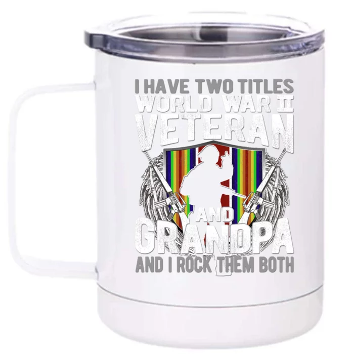 I Have Two Titles World War 2 Veteran And Grandpa Proud Papa Cool Gift Front & Back 12oz Stainless Steel Tumbler Cup