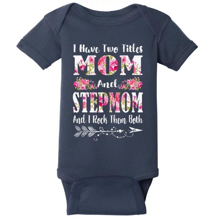 I Have Two Titles Mom And Stepmom Floral Mother's Day Gift Baby Bodysuit