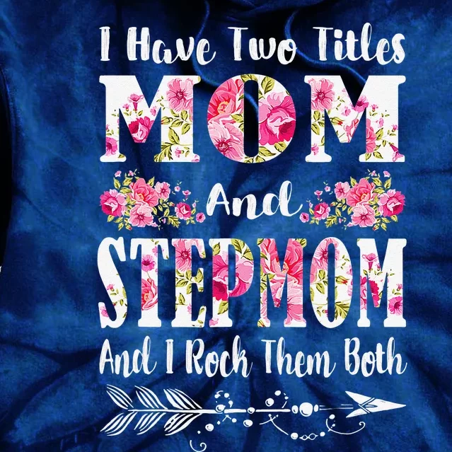 I Have Two Titles Mom And Stepmom Floral Mother's Day Gift Tie Dye Hoodie