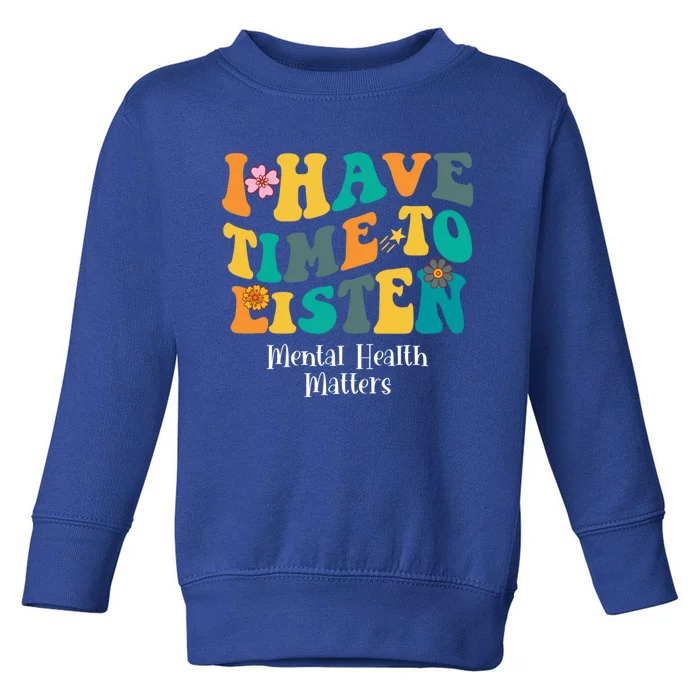 I Have Time To Listen Tal Health Matters Groovy Gift Toddler Sweatshirt