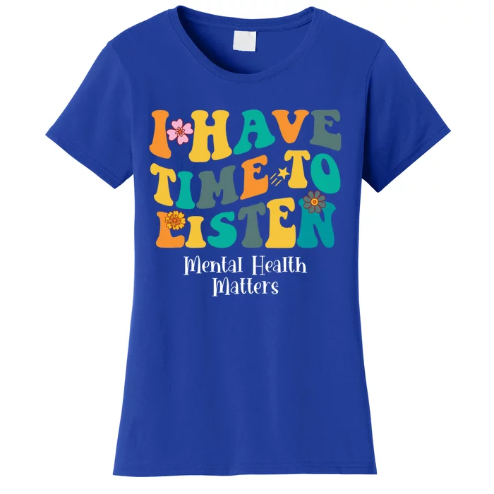 I Have Time To Listen Tal Health Matters Groovy Gift Women's T-Shirt