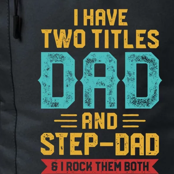 I Have Two Titles Dad And Stepmeaningful Giftdad Gift Fathers Day Funny Gift Daily Commute Backpack