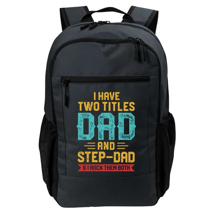 I Have Two Titles Dad And Stepmeaningful Giftdad Gift Fathers Day Funny Gift Daily Commute Backpack