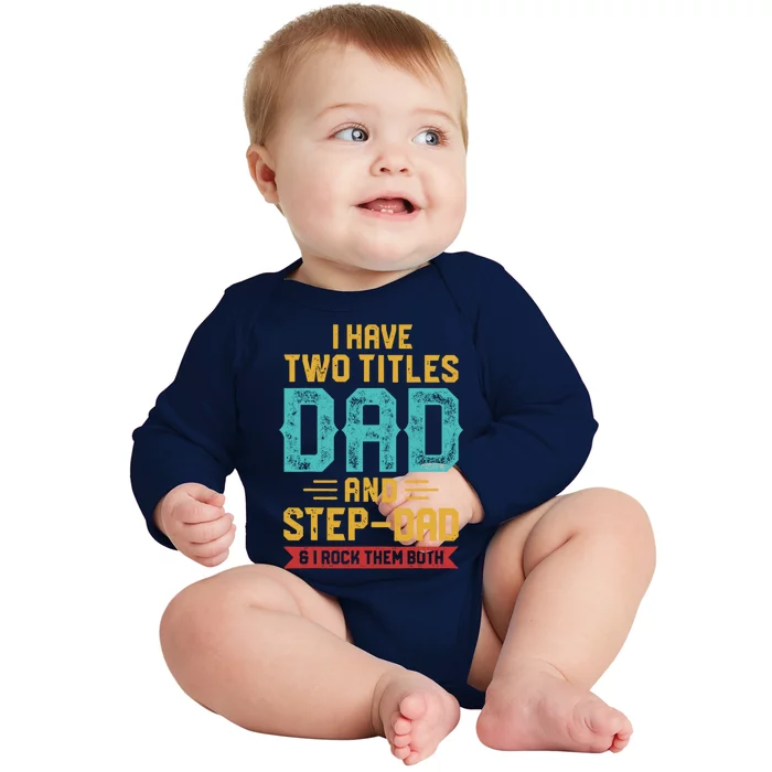 I Have Two Titles Dad And Stepmeaningful Giftdad Gift Fathers Day Funny Gift Baby Long Sleeve Bodysuit