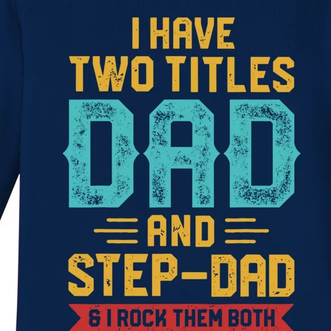 I Have Two Titles Dad And Stepmeaningful Giftdad Gift Fathers Day Funny Gift Baby Long Sleeve Bodysuit