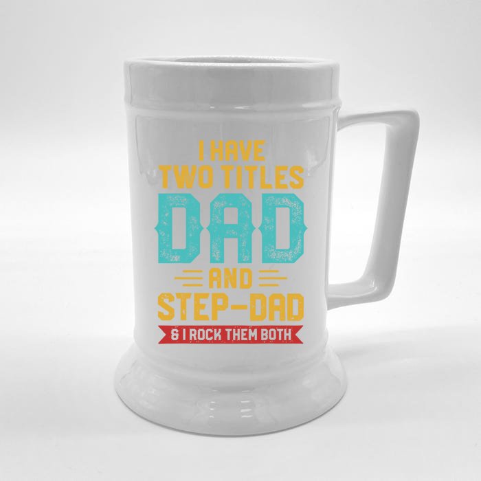 I Have Two Titles Dad And Stepmeaningful Giftdad Gift Fathers Day Funny Gift Front & Back Beer Stein