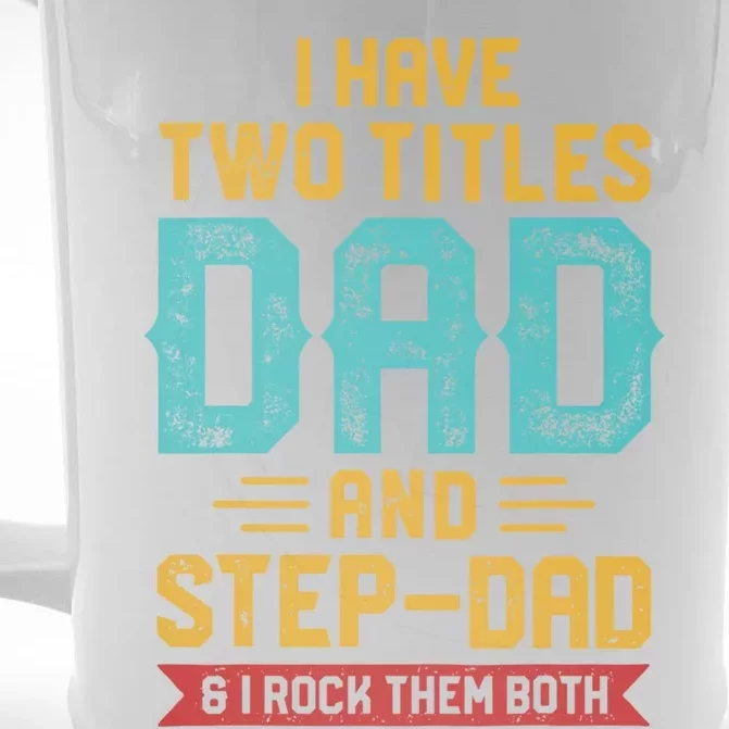 I Have Two Titles Dad And Stepmeaningful Giftdad Gift Fathers Day Funny Gift Front & Back Beer Stein