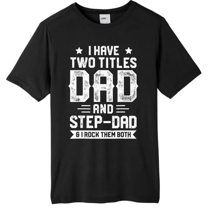 I Have Two Titles Dad And Step Dad Fathers Day Daddy Funny ChromaSoft Performance T-Shirt