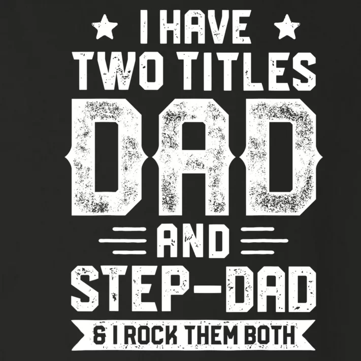 I Have Two Titles Dad And Step Dad Fathers Day Daddy Funny Toddler Long Sleeve Shirt