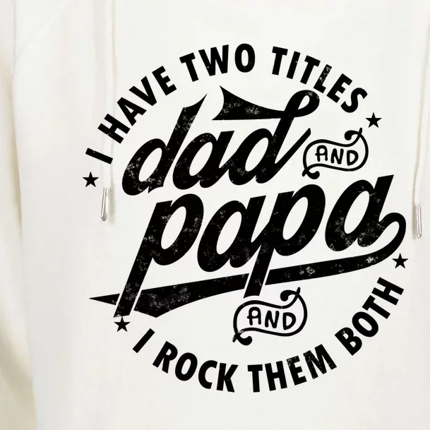 I Have Two Titles Dad And Papa Gift For Funny Father Meaningful Gift Womens Funnel Neck Pullover Hood