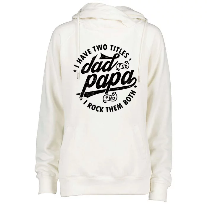 I Have Two Titles Dad And Papa Gift For Funny Father Meaningful Gift Womens Funnel Neck Pullover Hood