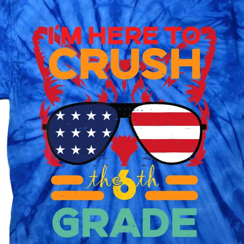 Im Here To Crush The 6Th Grade Back To School Sixth Grade Cute Gift Tie-Dye T-Shirt