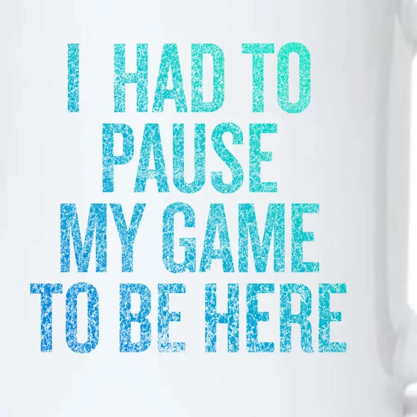 I Had To Pause My Game To Be Here Fun Gift Black Color Changing Mug