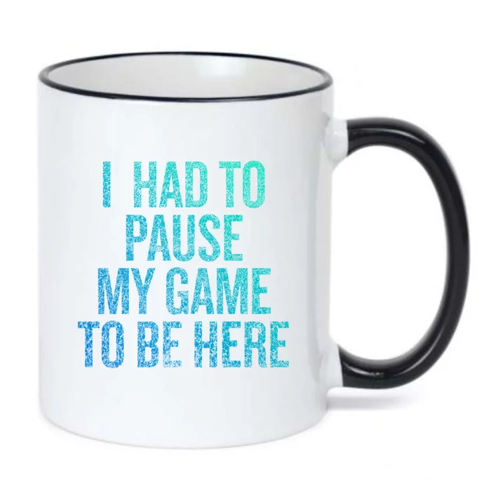 I Had To Pause My Game To Be Here Fun Gift Black Color Changing Mug