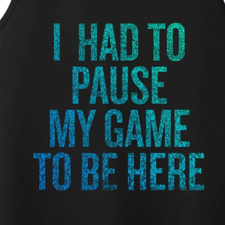 I Had To Pause My Game To Be Here Fun Gift Performance Tank