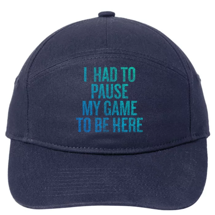 I Had To Pause My Game To Be Here Fun Gift 7-Panel Snapback Hat