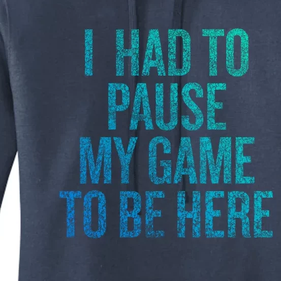 I Had To Pause My Game To Be Here Fun Gift Women's Pullover Hoodie