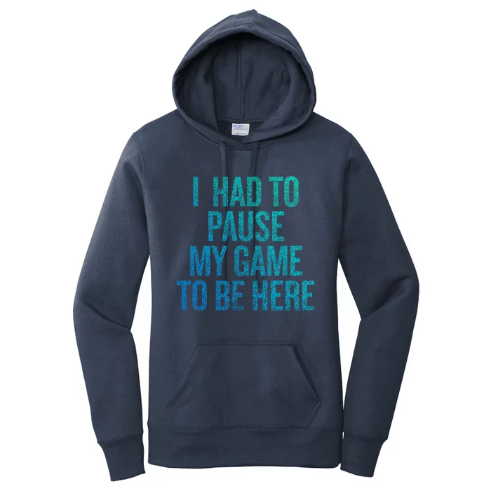 I Had To Pause My Game To Be Here Fun Gift Women's Pullover Hoodie