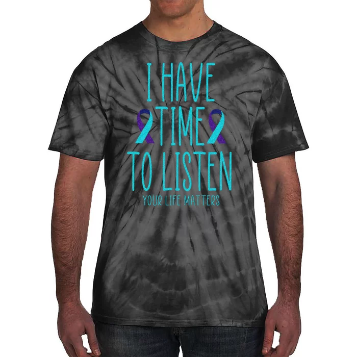 I Have Time To Listen Suicide Awareness Mental Health Tie-Dye T-Shirt