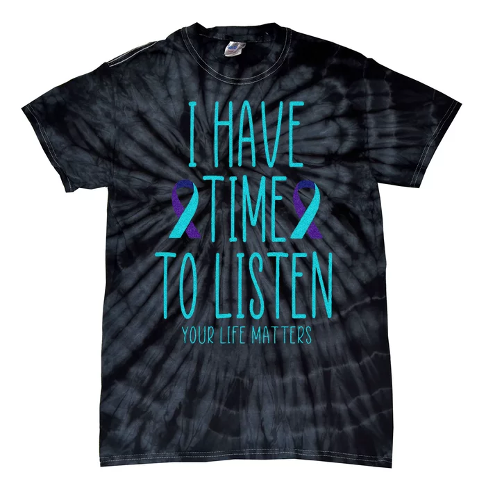 I Have Time To Listen Suicide Awareness Mental Health Tie-Dye T-Shirt