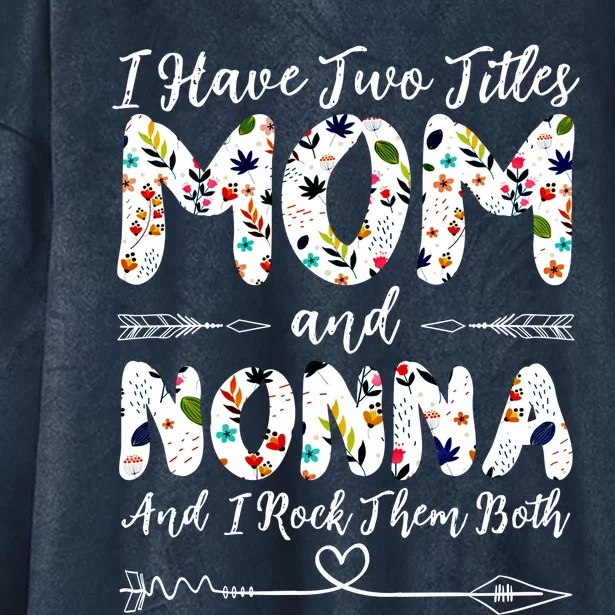 I Have Two Titles Mom And Nonna Mothers Day Gift Hooded Wearable Blanket