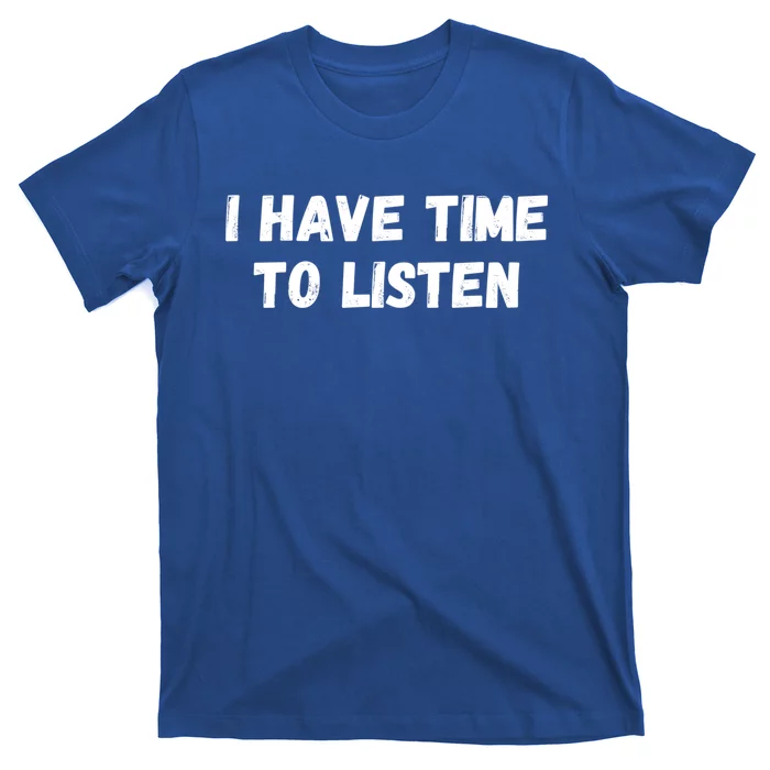 I Have Time To Listen Tal Health Gift T-Shirt