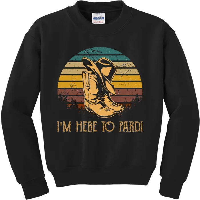 IM Here To Pardi Cowboy Boots West Deserts Awesome Outfits Kids Sweatshirt