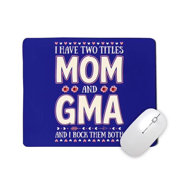 I Have Two Titles Mom And Gma Floral Mother’s Day Meaningful Gift Mousepad