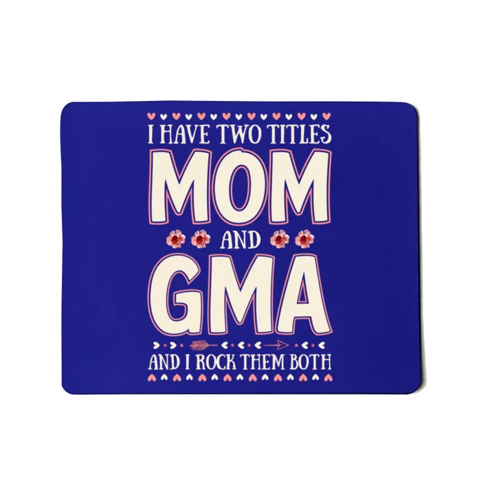 I Have Two Titles Mom And Gma Floral Mother’s Day Meaningful Gift Mousepad