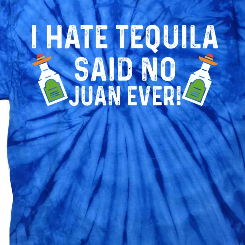 I Hate Tequila Said No Juan Ever Funny Tequila Cinco De Mayo Gift Tie-Dye T-Shirt