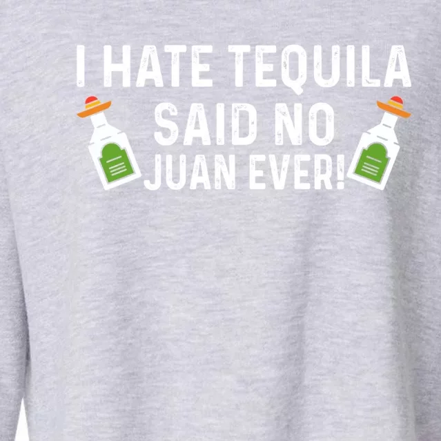 I Hate Tequila Said No Juan Ever Funny Tequila Cinco De Mayo Gift Cropped Pullover Crew