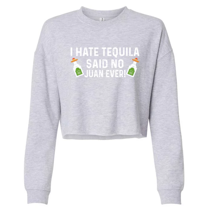 I Hate Tequila Said No Juan Ever Funny Tequila Cinco De Mayo Gift Cropped Pullover Crew