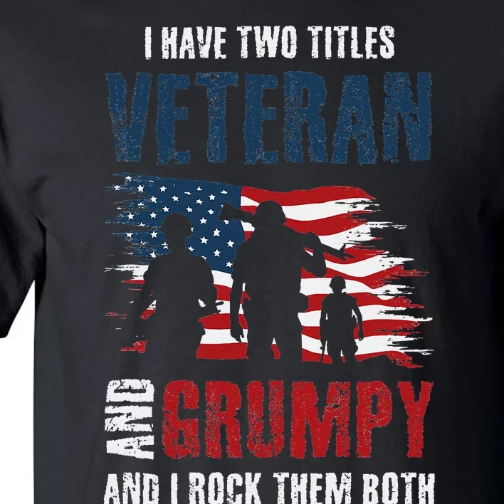 I have two titles veteran and grumpy and I rock them both Tall T-Shirt