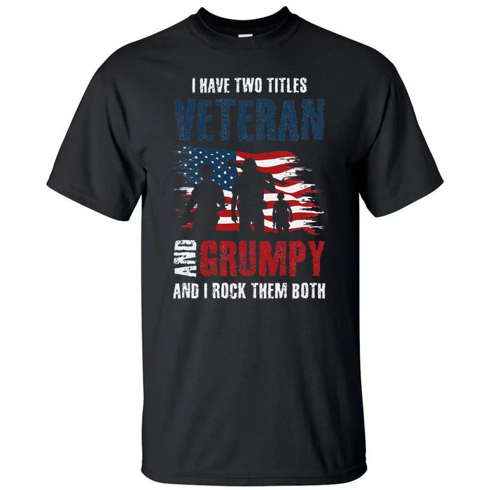 I have two titles veteran and grumpy and I rock them both Tall T-Shirt