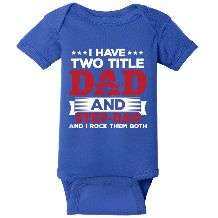 I Have Two Titles Dad And Step Dad Funny Stepdad Cool Gift Baby Bodysuit