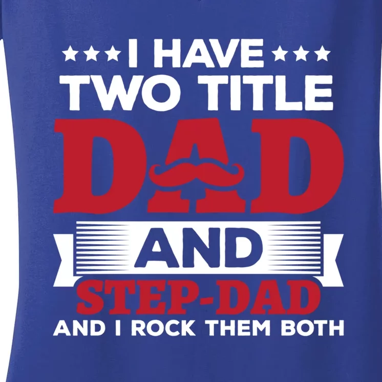 I Have Two Titles Dad And Step Dad Funny Stepdad Cool Gift Women's V-Neck T-Shirt