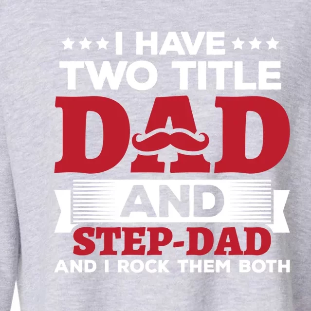 I Have Two Titles Dad And Step Dad Funny Stepdad Cool Gift Cropped Pullover Crew